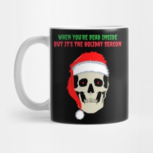 When You Are Dead Inside But Its The Holiday Season Mug